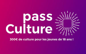 Le Pass Culture : 300€ de culture près de chez vous 
