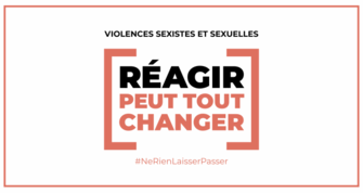 Réagir peut tout changer - Lutte contre les violences sexistes et sexuelles.